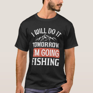 Ich werde es morgen tun, wenn ich fischen werde T-Shirt