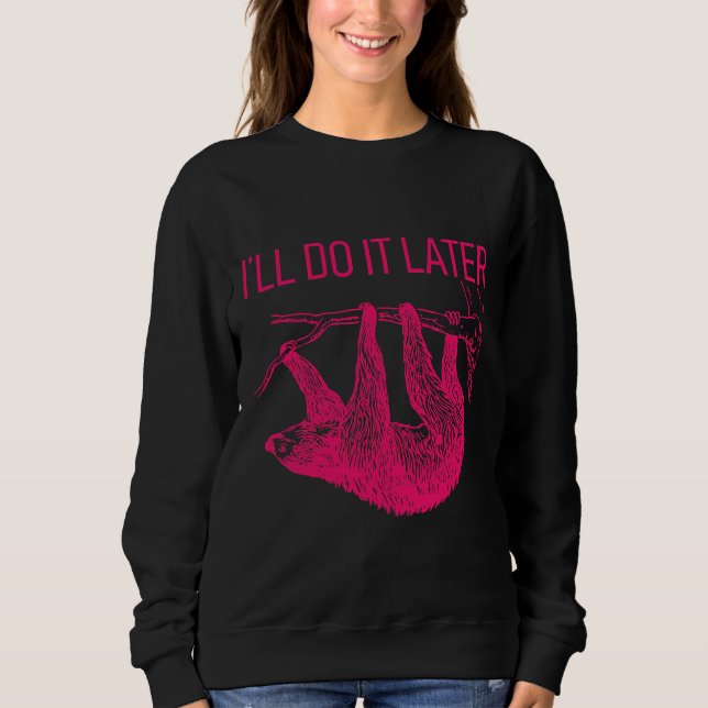 Ich werde es später tun, wenn es langsam ist sweatshirt (Vorderseite)