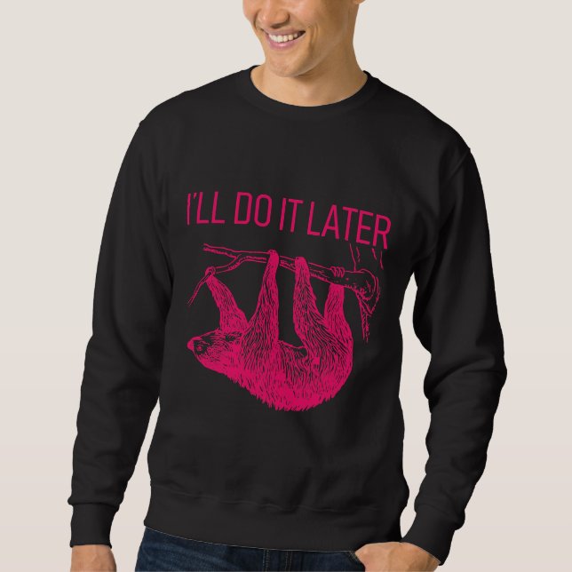 Ich werde es später tun, wenn es langsam ist sweatshirt (Vorderseite)