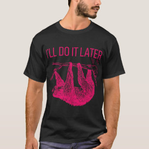 Ich werde es später tun, wenn es langsam ist T-Shirt
