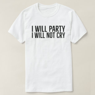 Ich werde feiern, ich werde nicht weinen, Slogan M T-Shirt