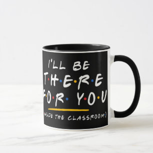 Ich werde für dich da sein Lehrer Kaffeetasse Lust