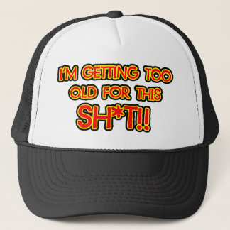 Ich werde für diesen Misten zu alt Truckerkappe