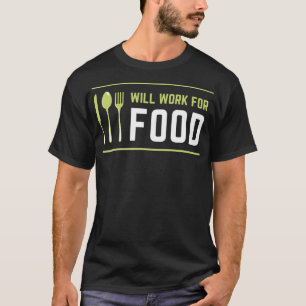 Ich werde für Essen arbeiten Lustiger Food Lover S T-Shirt