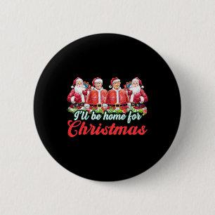 Ich werde für Weihnachten Weihnachten Weihnachtsma Button
