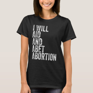 Ich werde helfen und Abtreibung anstreben T-Shirt