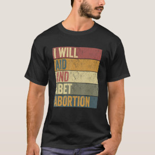 Ich werde helfen und Abtreibung anstreben T-Shirt