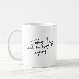 "Ich werde heute nett zu mir selbst sein." Selbstf Kaffeetasse