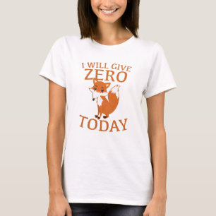Ich werde heute null Fuchs geben T-Shirt