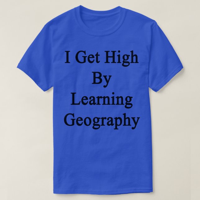 Ich werde hoch, indem ich Geografie lerne T-Shirt (Design vorne)