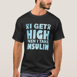 Ich werde hoch und dann nehme ich Insulin T-Shirt