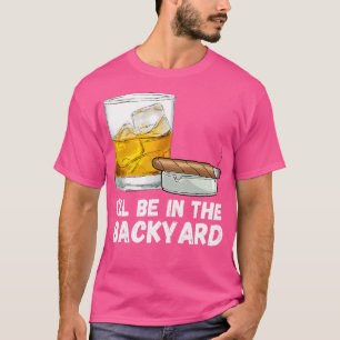 Ich werde im Hinterhof der lustige Whiskey und Zig T-Shirt