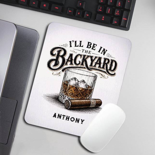 Ich werde im Hinterhof sein Lustiger Bourbon-Zigar Mousepad (Von Creator hochgeladen)
