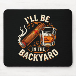 Ich werde im Hinterhof sein Lustiger Zigarren- und Mousepad