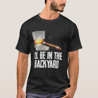 Ich werde im Hinterhof Zigar und Whiskey Bourbon s T-Shirt