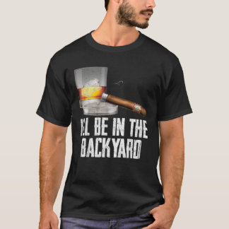 Ich werde im Hinterhof Zigar und Whiskey Bourbon s T-Shirt