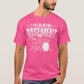 Ich werde im Keller sein, Schlagzeugliebhaber Schl T-Shirt