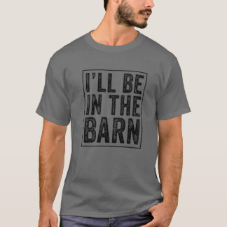 Ich werde im Stall sein Lustiger Dad-Witz Grandpa T-Shirt