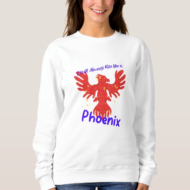 Ich werde immer aufstehen wie ein Phönix Sweatshirt (Vorderseite)