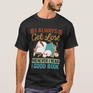 Ich werde immer verloren, wenn ich ein gutes Buch T-Shirt