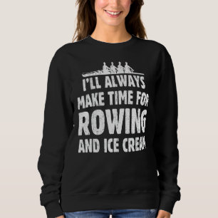 Ich werde immer Zeit für Rudern und Eiscreme Jo Sweatshirt