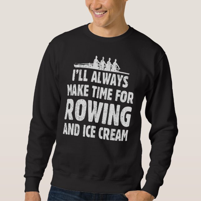 Ich werde immer Zeit für Rudern und Eiscreme Jo Sweatshirt (Vorderseite)