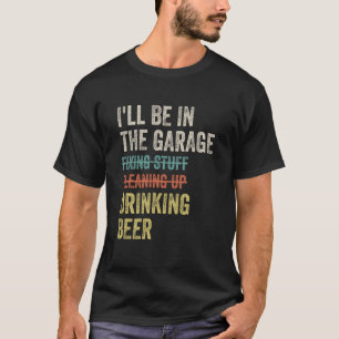 Ich werde in der Garage Bier trinken Mechaniker Au T-Shirt