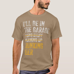 Ich werde in der Garage Sachen reparieren, aufräum T-Shirt