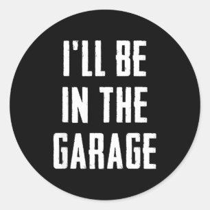 Ich werde in der Garage sein Lustiger sarkastische Runder Aufkleber