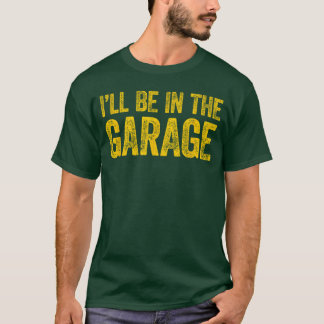 Ich werde in der Garage sein Mädchen T-Shirt