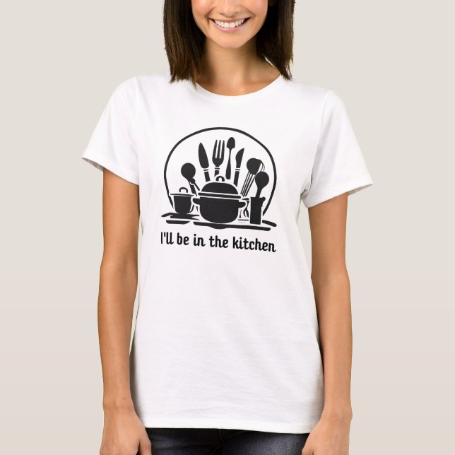 Ich werde in der Küche sein  T-Shirt (Vorderseite)