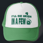 Ich werde in ein paar Bieren irisch sein. St. Patr Truckerkappe<br><div class="desc">" Ich werde in ein paar Bier irisch sein " Text Design St. Patrick's Day Hats. Matching Karte und Geschenke verfügbar in der Ferien / St. Patrick's Day Kategorie unseres Stores.</div>