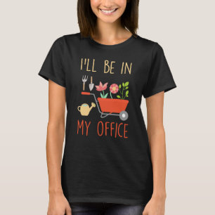 Ich werde in meinem Büro-Garten gärtnern Gärtner s T-Shirt