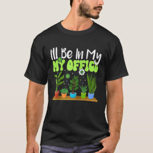 Ich werde in meinem Büro-Garten sein  Gartenarbeit T-Shirt