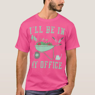 Ich werde in meinem Büro-Garten sein Lustiger Gart T-Shirt