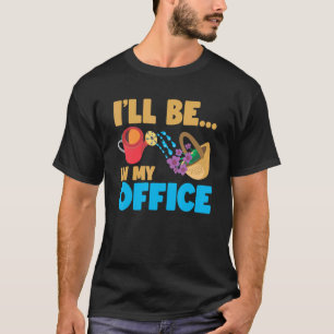 Ich werde in meinem Büro-Garten sein Lustiger Gärt T-Shirt