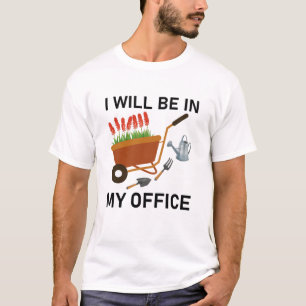 Ich werde in meinem Büro - Gärtner Bauer Geschenke T-Shirt