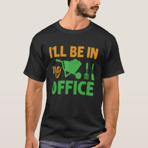 Ich werde in meinem Büro gärtnern für den Gärtner T-Shirt