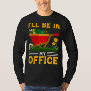 Ich werde in meinem Büro gärtnern Gärtner sein T-Shirt