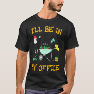 Ich werde in meinem Büro gärtnern Gärtner Wo T-Shirt