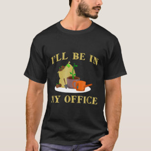 Ich werde in meinem Büro gärtnern, gestresster Gar T-Shirt