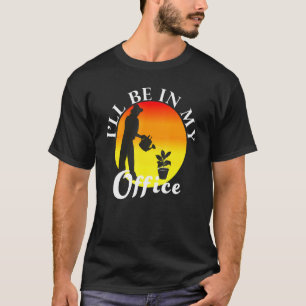 Ich werde in meinem Büro gärtnern T-Shirt