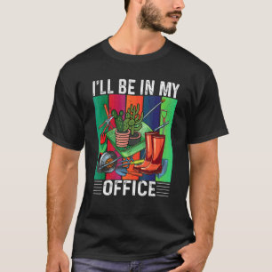 Ich werde in meinem Büro gärtnern T-Shirt