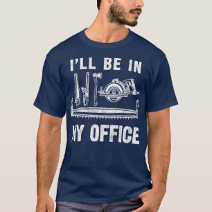 Ich werde in meinem Büro Geschenke für Holzbearbei T-Shirt