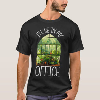 Ich werde in meinem Büro Gewächshausgarten Garten T-Shirt