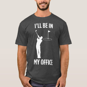 Ich werde in meinem Büro Golf spielen Vater Lover T-Shirt