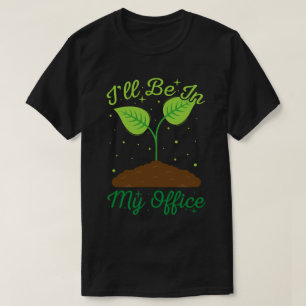 Ich werde in meinem Büro im Garten sein, wo der Ga T-Shirt