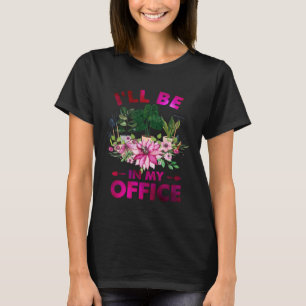 Ich werde in meinem Büro Pflanzen gärtnern Gärtner T-Shirt