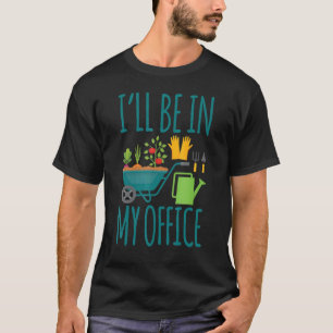 Ich werde in meinem Büro sein Garten Design Classi T-Shirt