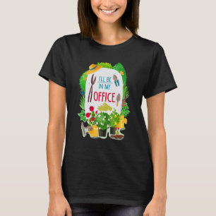 Ich werde in meinem Büro sein Garten Gärtner 1 T-Shirt